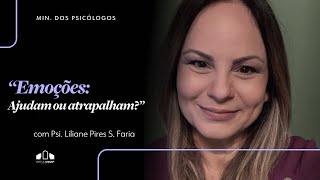 EMOÇÕES: AJUDAM OU ATRAPALHAM? | Psi. Liliane Faria | Min Psicólogos | Igreja Unasp SP