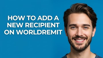How to Add a New Recipient on Worldremit - GUIDE!