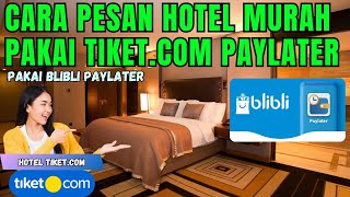 CARA BAYAR HOTEL MURAH DI TIKET.COM PAKAI BLIBLI PAYLATER | TUTORIAL BOOKING  HOTEL TERBARU 2025