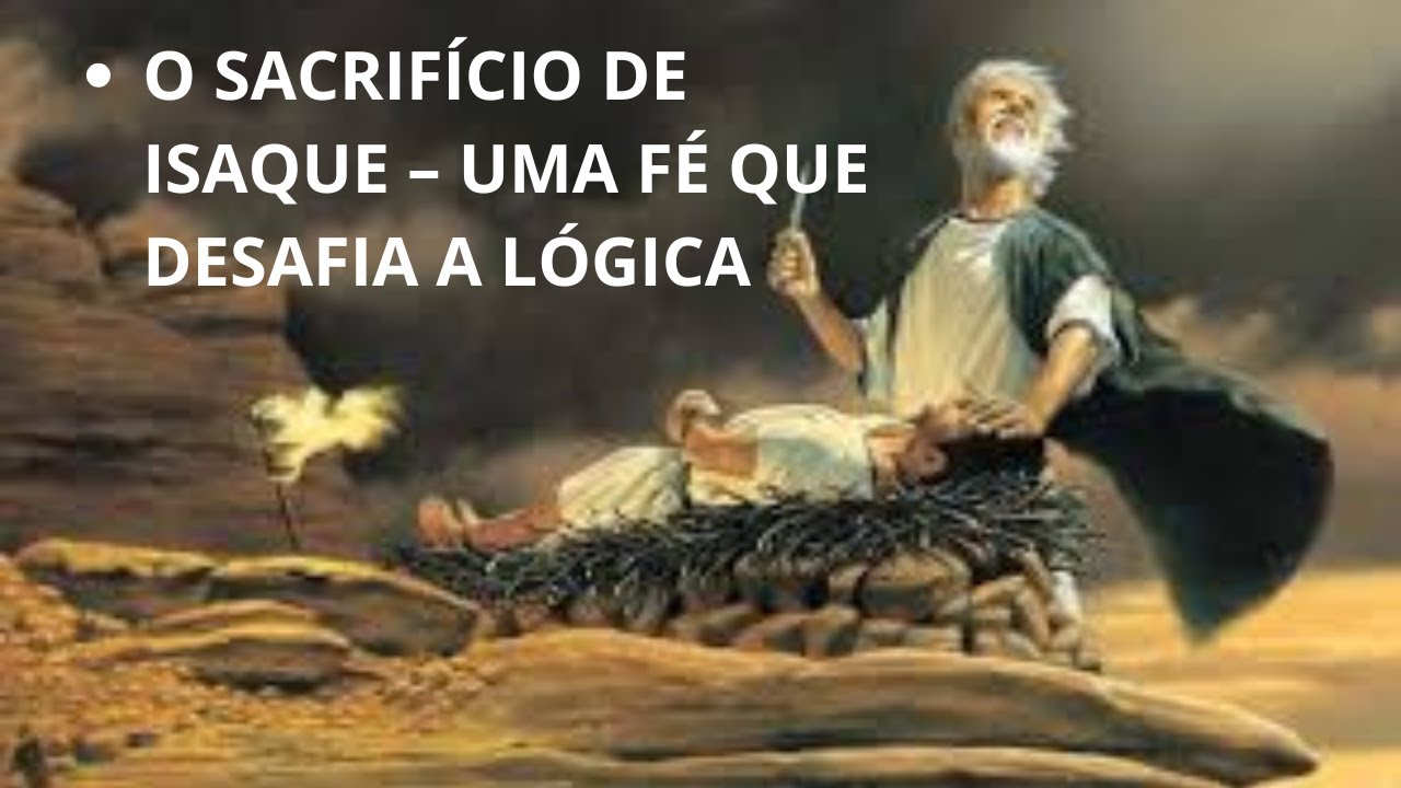 O SACRIFÍCIO DE ISAQUE – UMA FÉ QUE DESAFIA A LÓGICA
