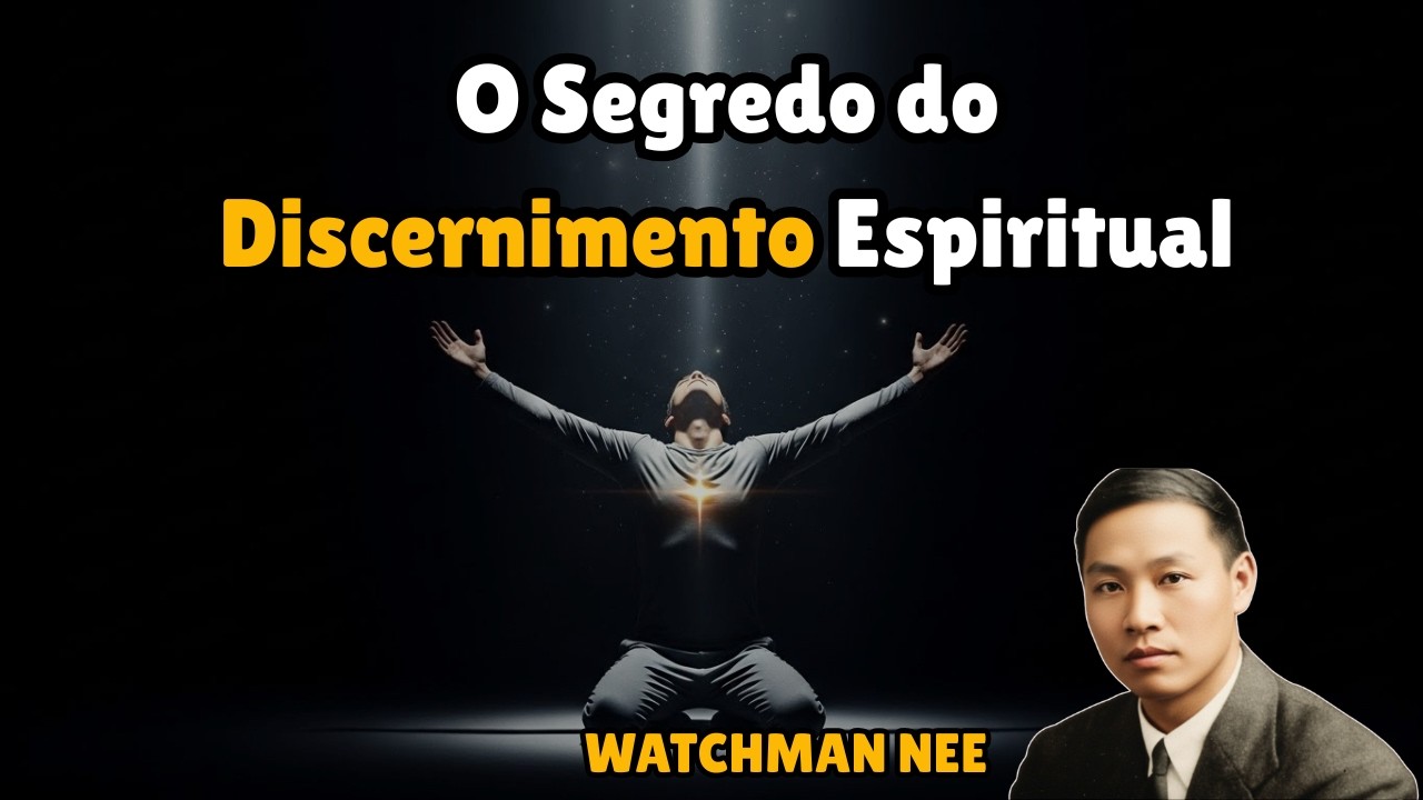 Watchman Nee: O Método Mais Profundo para Reconhecer Espíritos Maus