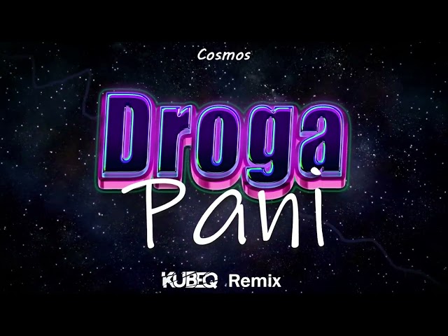 Cosmos - Droga Pani ( KubeQ Remix ) 2023 class=