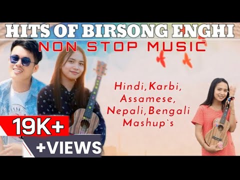 HITS OF BIRSONG ENGHI  MASHUP  KARBI NEPALI ASSAMESE HINDI BENGALI   2024