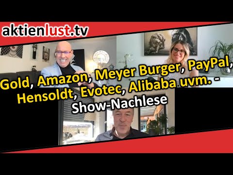 Gold, Amazon, Meyer Burger, PayPal, Hensoldt, Evotec, Alibaba uvm. – Show-Nachlese | aktienlust