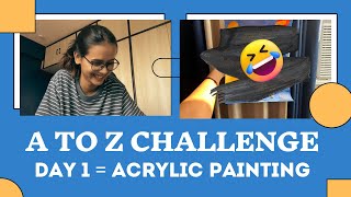 I took A to Z challenge | Day 1/26 - Acrylic painting 😂😱 | Swati Dwivedi