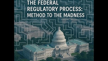 The Federal Regulatory Process: Method to the Madness