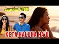KETA HALUHA HAU | LAGU POP TETUM