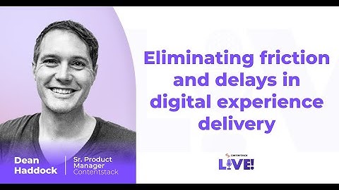 Eliminating friction and delays in digital experience delivery