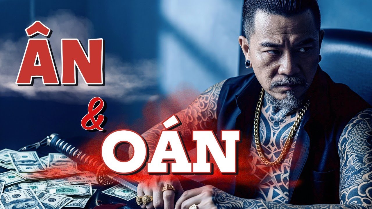 Chuyện Đời: Ân & Oán - Món Nợ Máu Trả Bằng Nước Mắt Người Cha