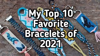 My Top 10 Favorite Bracelets of 2021 || friendship bracelets