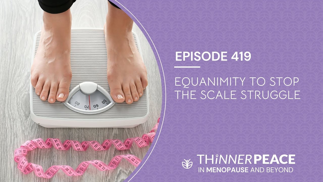 Ep 419 Equanimity To Stop The Scale Struggle - YouTube