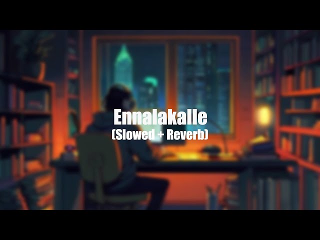Ennalakalle  (Slowed + Reverb) | Lal, Job Kurian |