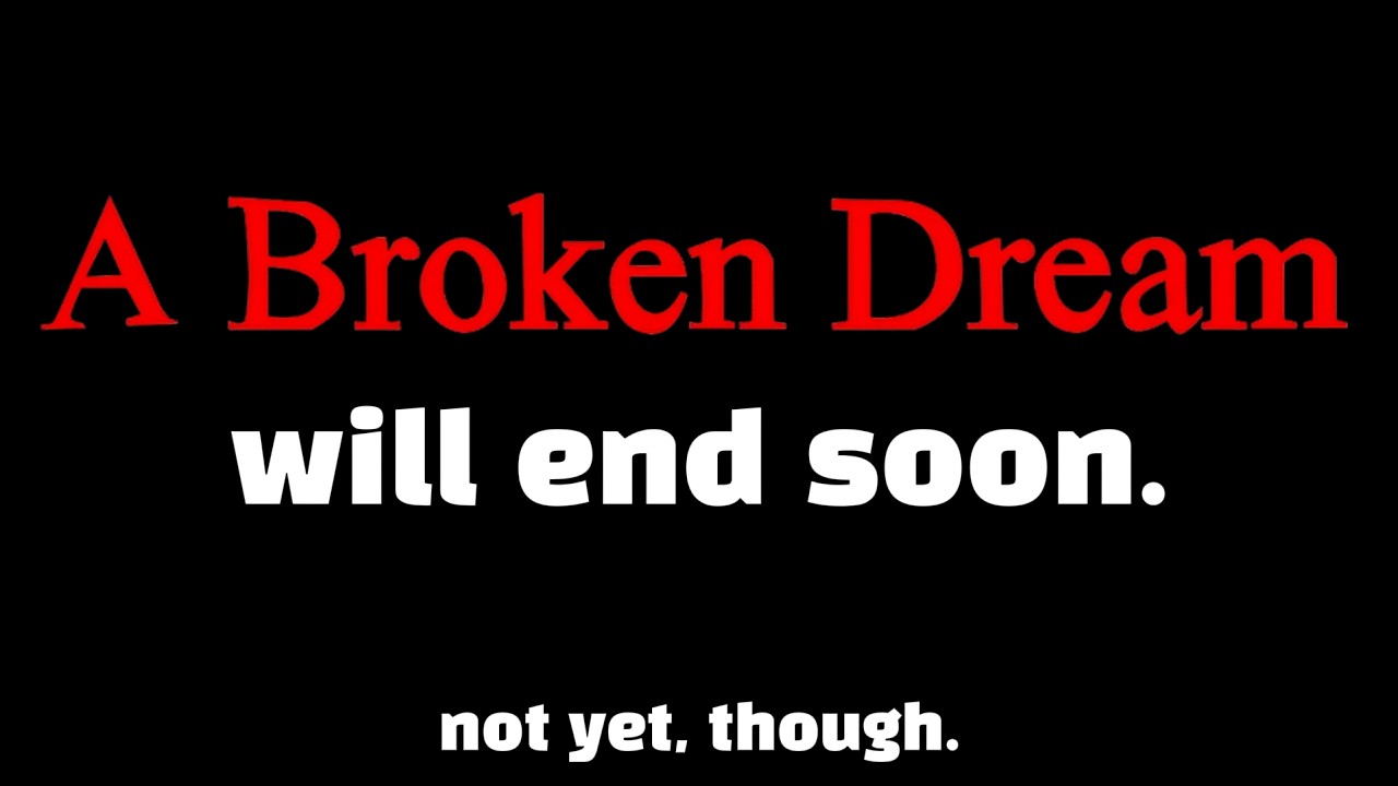OUTDATED JUST IGNORE THIS VIDEO) Important A Broken Dream News