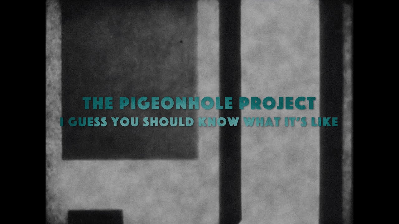 The Pigeonhole Project I Guess You Should Know What It's Like YouTube