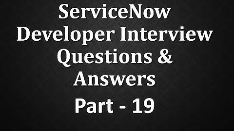 #Servicenow Developer Interview Q&A Part -19