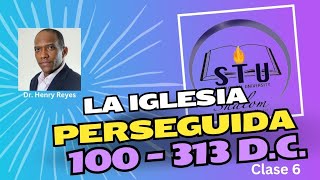 The persecuted church, 100 to 313 AD!