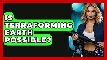 Is Terraforming Earth Possible? - Astronomy Made Simple