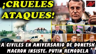 ¡Crueles ataques con Himars! A civiles en aniversario de Donetsk. Macron insiste. Putin reorganiza.