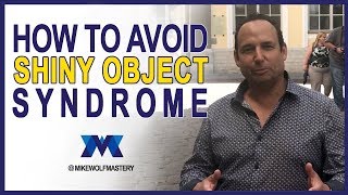 How To Avoid Shiny Object Syndrome - And Achieve Mastery