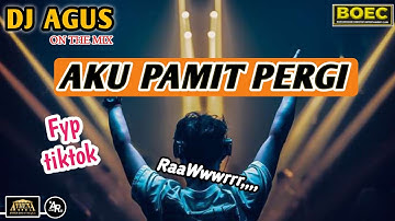 DJ AGUS REMIX AKU PAMIT PERGI LAGU GALAU TERBARU SOUND FYP TIKTOK  KUMPULAN LAGU CAMPURAN ASIK BOY