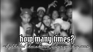 how many times - (sped up) dj khalid, chris brown, lil wayne, big sean