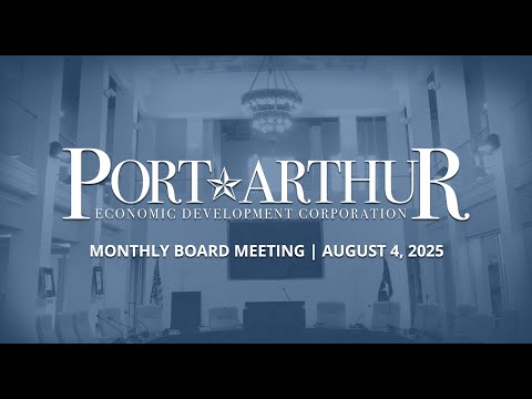 Port Arthur EDC | August 4, 2025 Meeting