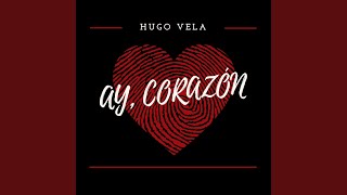 Video thumbnail of "Hugo Vela - Ay, Corazón"