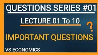 Question Series #01 Important Questions. Lecture 01to 10.