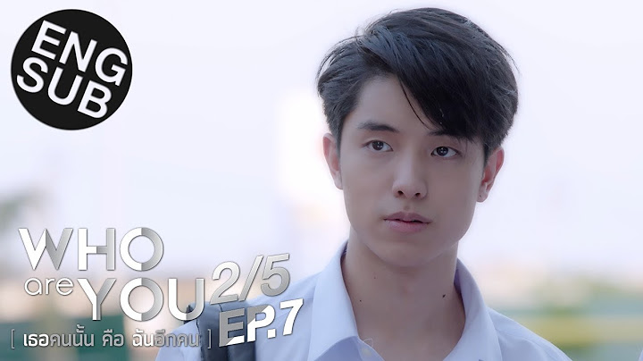 [Eng Sub] Who are you เธอคนนั้น คือ ฉันอีกคน | EP.7 [2/5]