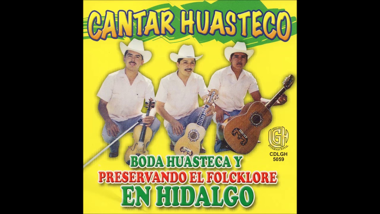 Cantar Huasteco - Boda Huasteca Y Preservando El Folcklore En Hidalgo (Disco Completo)