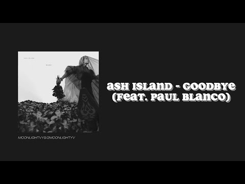 [ENG/ROM] ASH ISLAND - Goodbye (Feat. Paul Blanco)
