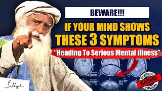 WARNING! You Are Heading Towards MENTAL ILLNESS -Don't Let This 3 Things Happen To Mind | Sadhguru
