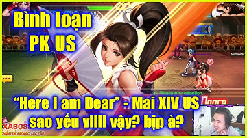 KOF - Bình loạn PK SEVER -"Here I am~Dear~" Mai XIV US ko chịu nổi Hein à? Bịp thế nhở?