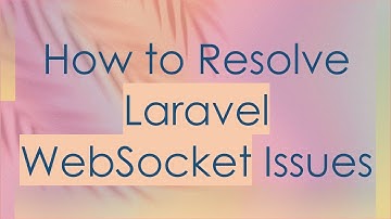 How to Resolve Laravel WebSocket Issues