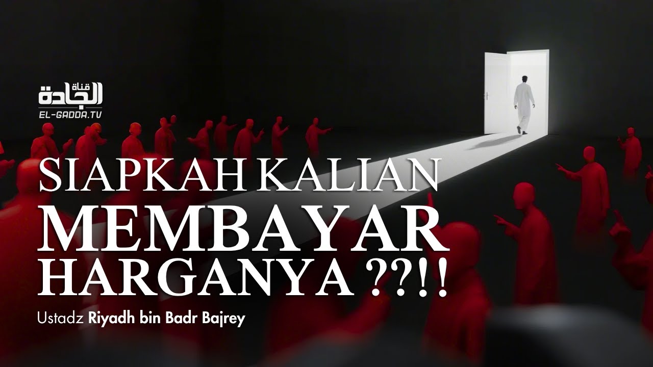 SIAPKAH KALIAN MEMBAYAR HARGANYA??!! - Ustadz Riyadh bin Badr Bajrey