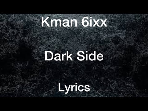 Kman 6ixx Dark Side Lyrics 