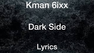 Kman 6ixx - Dark Side [Lyrics]
