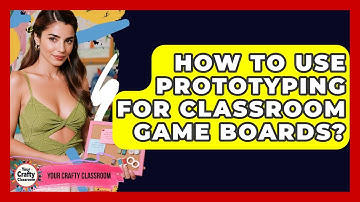 How To Use Prototyping For Classroom Game Boards? - Your Crafty Classroom