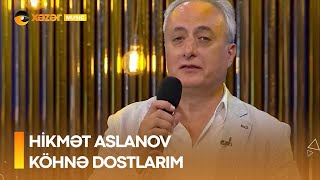 Hikmət Aslanov - Köhnə Dostlarım Resimi