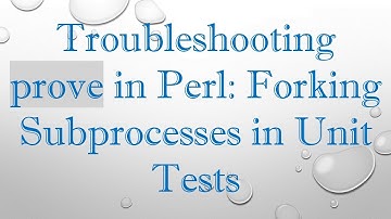 Troubleshooting prove in Perl: Forking Subprocesses in Unit Tests