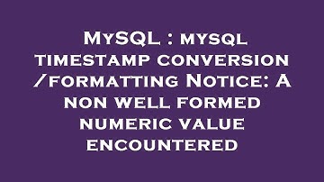 MySQL : mysql timestamp conversion/formatting Notice: A non well formed numeric value encountered