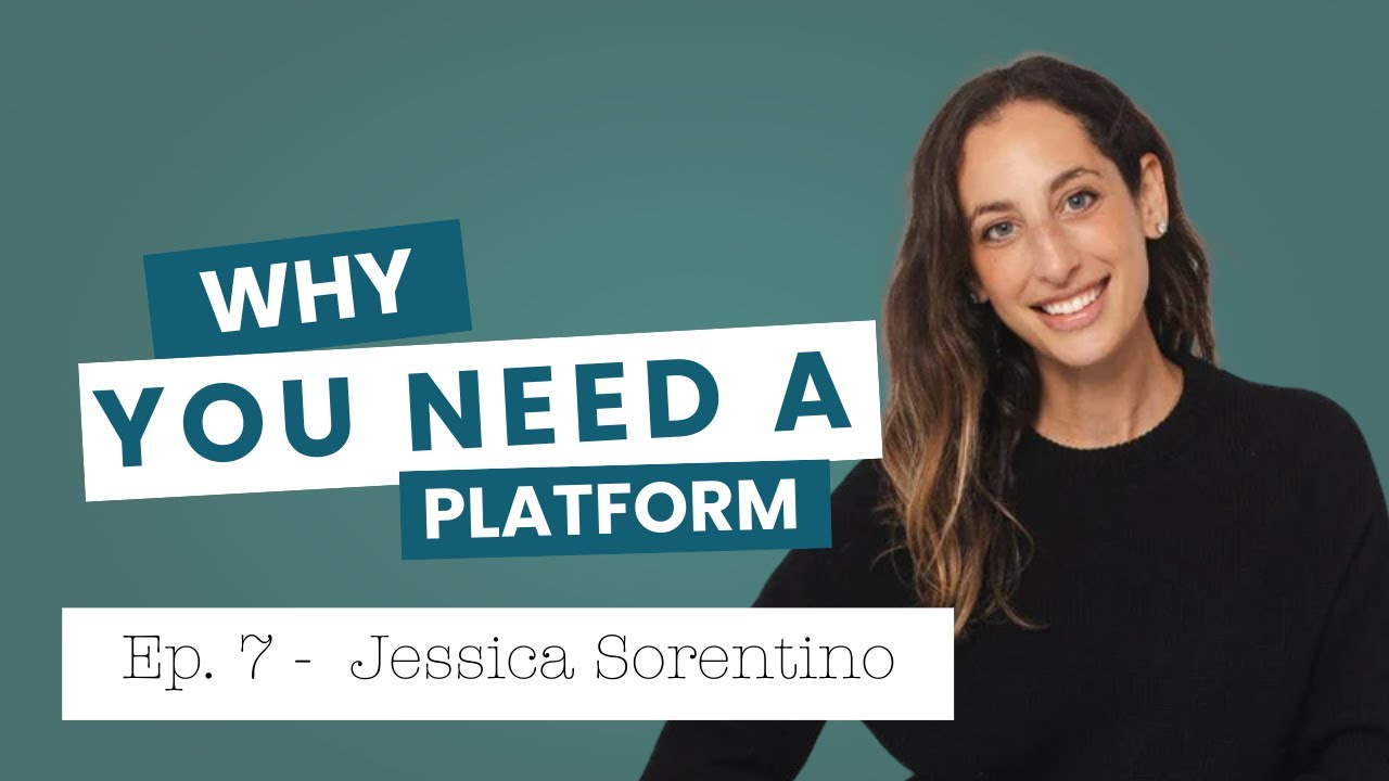 Why You Need A Platform with Jessica Sorentino