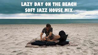 Soft Jazz House Mix | Lazy day on the beach