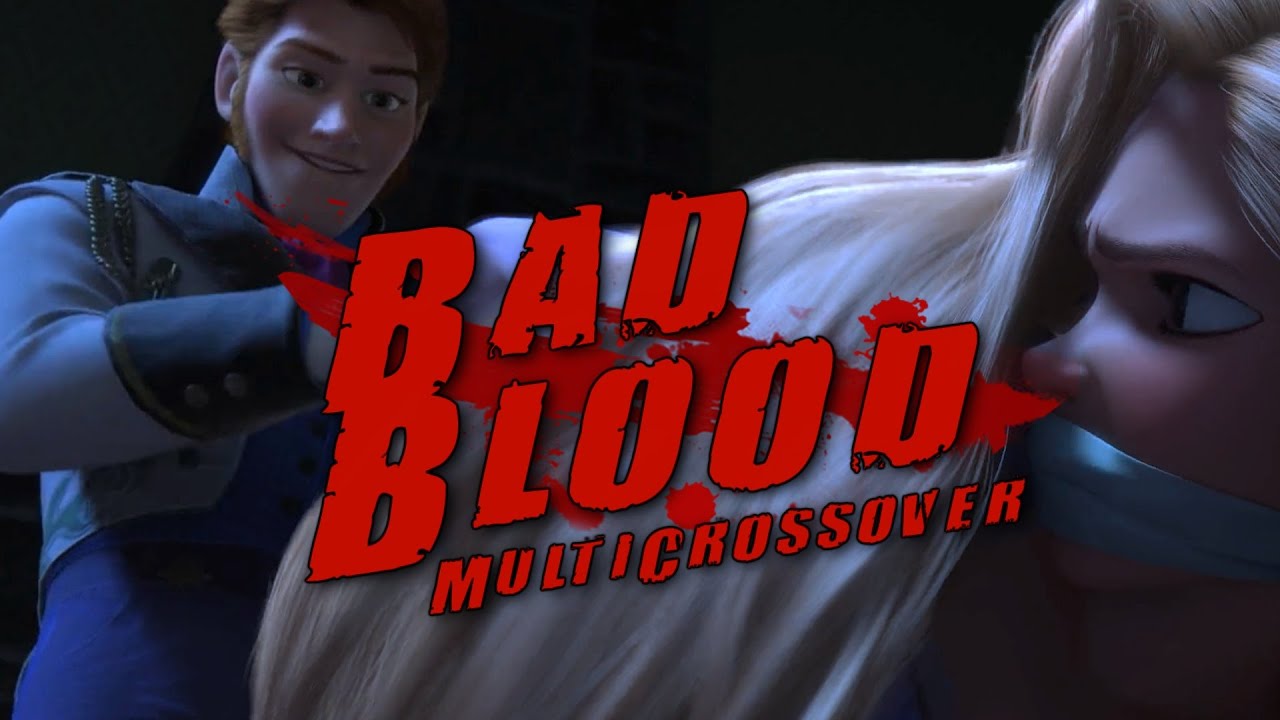 Bad Blood [ Non/Disney Multicrossover ] YouTube