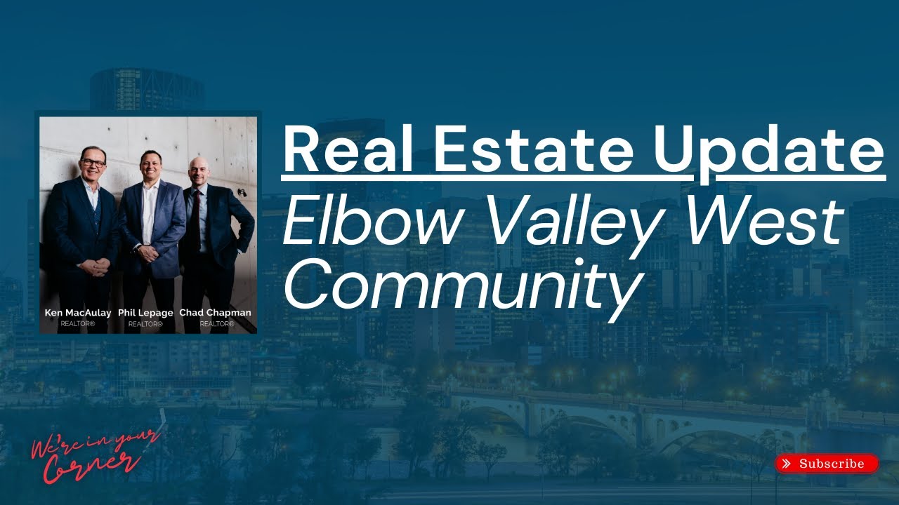 REAL ESTATE UPDATE Elbow Valley West News and Insights from the Calgary Elite Real Estate Team