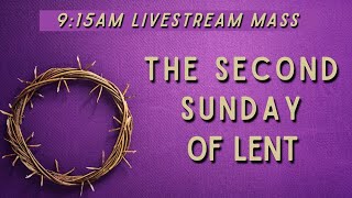 The Second Sunday of Lent 9:15am Livestream Mass (3-1-26)