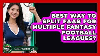Best Way To Split FAAB For Multiple Fantasy Football Leagues? - Fantasy Football Lab