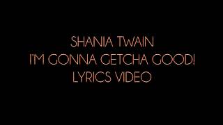 Shania Twain I'm Gonna Getcha Good! Lyrics Video