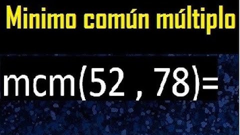 Minimo comun multiplo de 52 y 78 . mcm 52 y 78