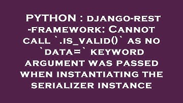 PYTHON : django-rest-framework: Cannot call `.is_valid()` as no `data=` keyword argument was passed